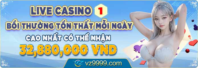 Bồi thường tổn thất LIVE CASINO mỗi ngày đến 32880000 VND