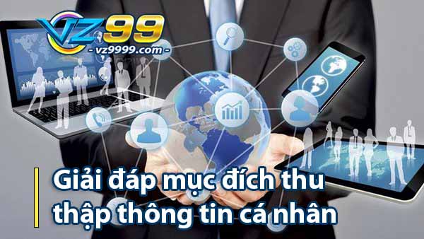 Giải đáp mục đích thu thập thông tin cá nhân