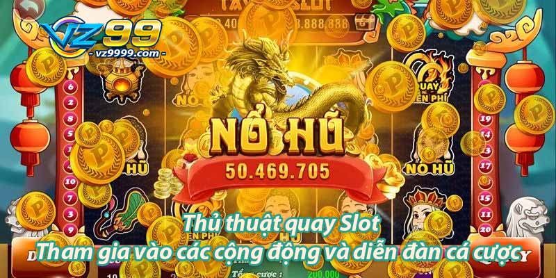 Thủ thuật quay Slot Tham gia vào cá cộng động và diễn đàn cá cược