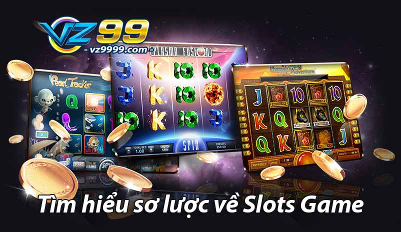 Tìm hiểu sơ lược về slots game