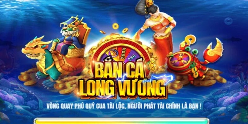 Bắn cá Long Vương được yêu thích nhất